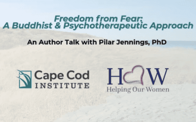 Freedom from Fear: A Buddhist & Psychotherapeutic Approach with Pilar Jennings, PhD